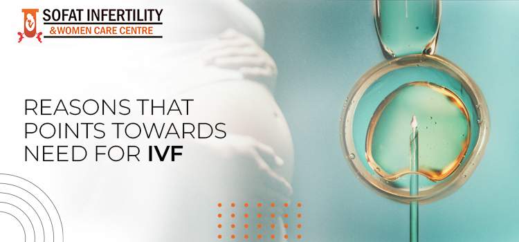 Infertility Treatment Guide: What are the major reasons to undergo IVF?