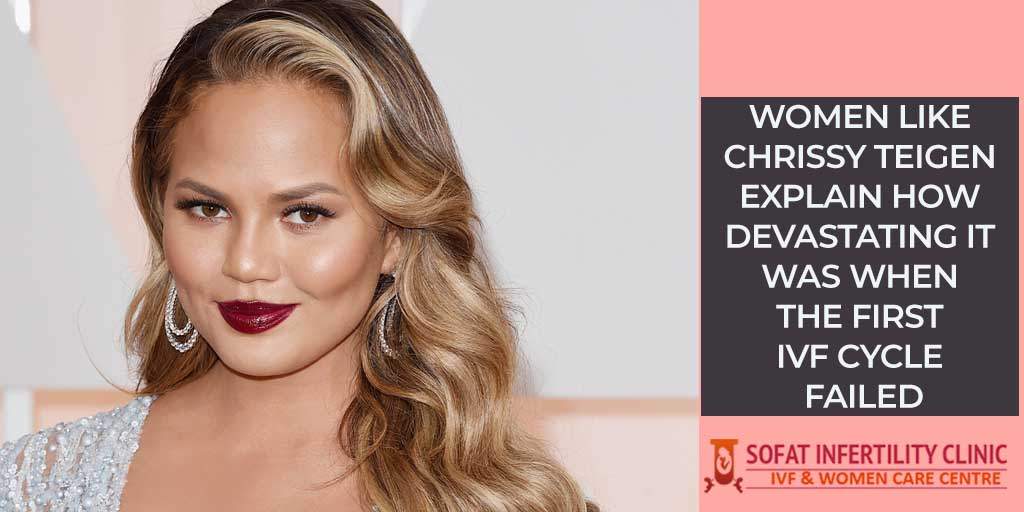 Women like Chrissy Teigen explain how devastating it was when the First IVF cycle Failed