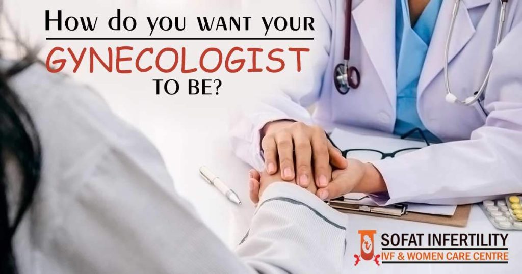 How do you want your gynecologist to be - sofatinfertility India