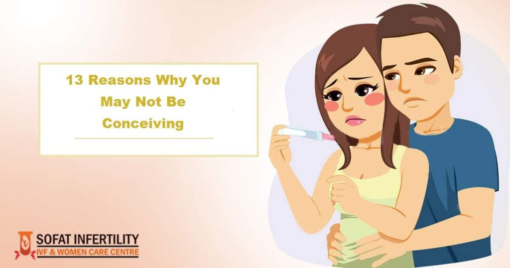 13 Reasons Why You May Not Be Conceiving