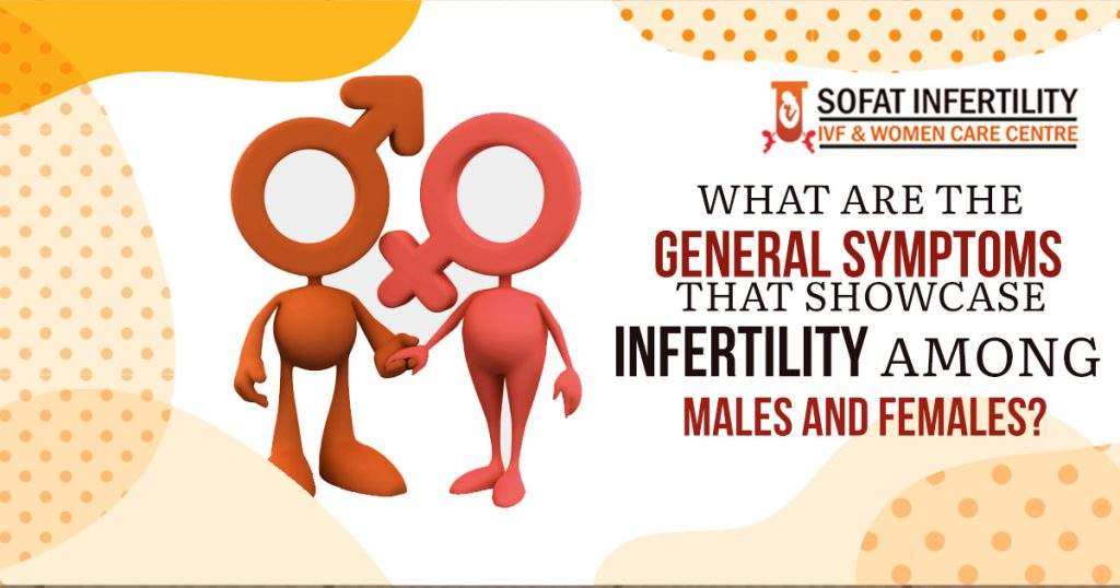 What are the general symptoms that showcase infertility among males and females?