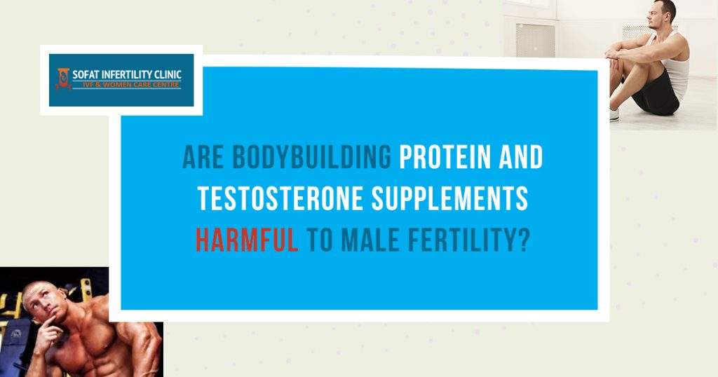 Are bodybuilding protein and testosterone supplements are harmful to male fertility