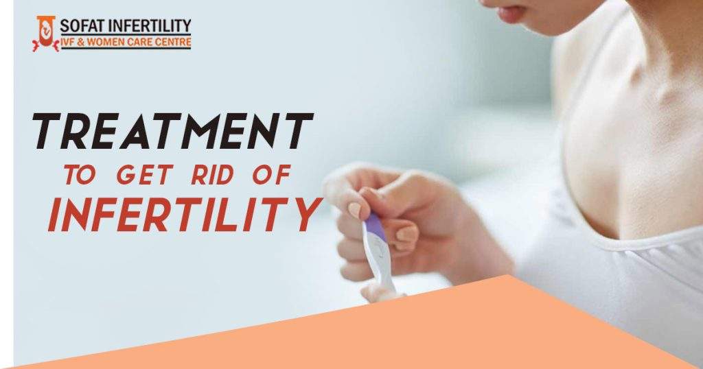 Treatment to get rid of infertility