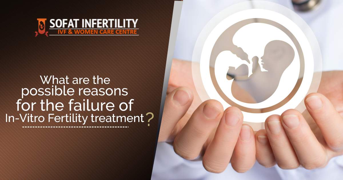 What are the possible reasons for the failure of In-Vitro Fertility treatment