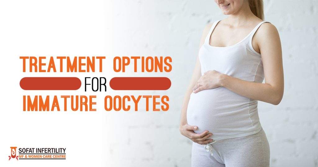 Treatment options for immature oocytes