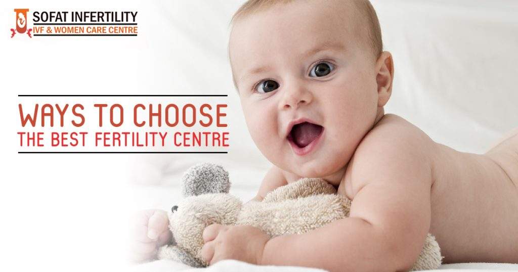 Ways to choose the best Fertility centre