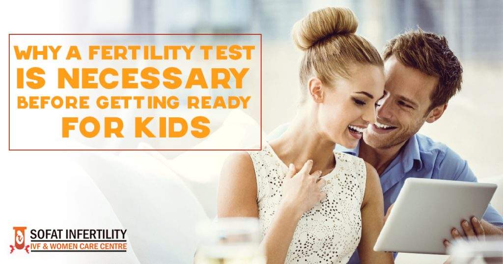 Why A Fertility Test is necessary before Getting Ready for Kids.
