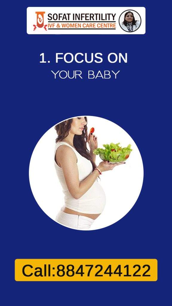 Focus on your baby during pregnancy and eat healthy.