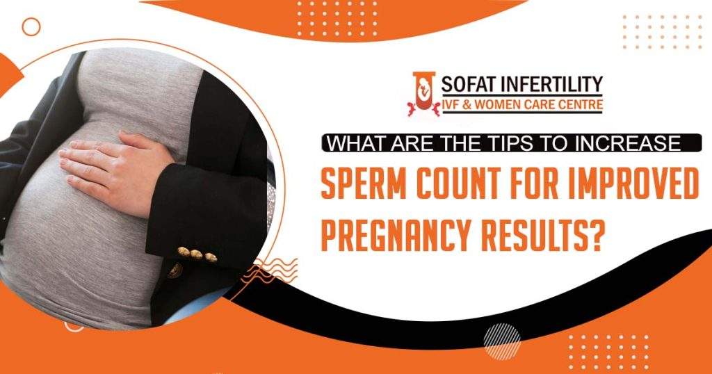 What are the tips to increase sperm count for improved pregnancy results