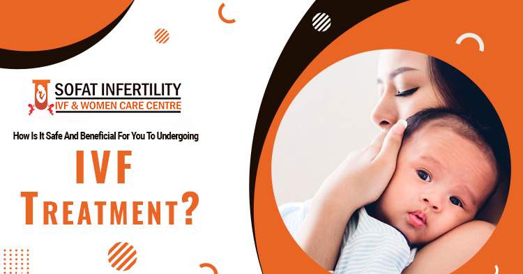 How-is-it-safe-and-beneficial-for-you-to-undergo-IVF-treatment