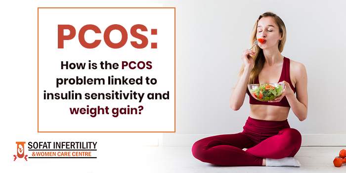 PCOS: How is the PCOS problem linked to insulin sensitivity and weight gain?