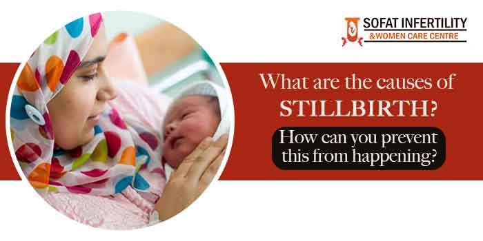 What are the causes of stillbirth How can you prevent this from happening