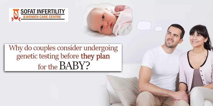 Why do couples consider undergoing genetic testing before they plan for the baby
