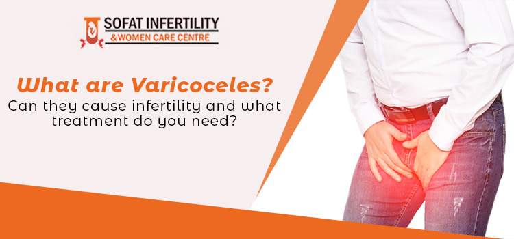 What are varicoceles? Can they cause infertility and what treatment do you need?