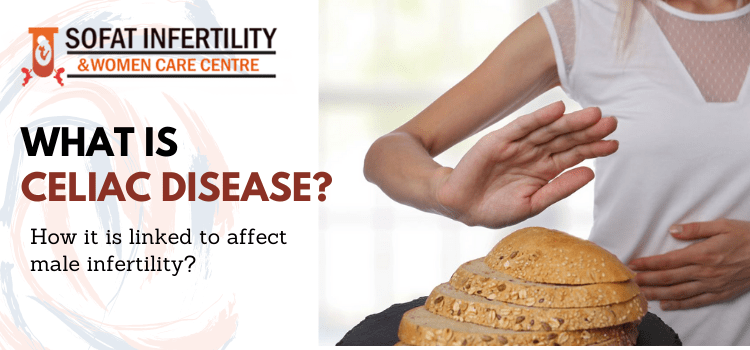 What is celiac disease? How it is linked to affect male infertility?