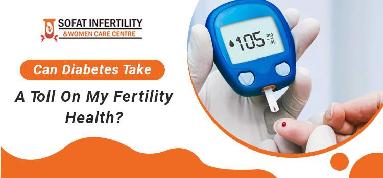 Can-Diabetes-Take-A-Toll-On-My-Fertility-Health-sofat-infertility
