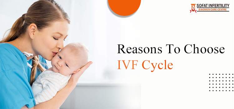 Reasons To Choose IVF Cycle