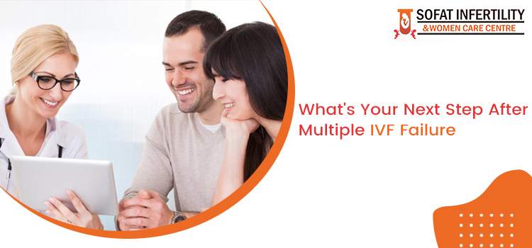 What's Your Next Step After Multiple IVF Failure