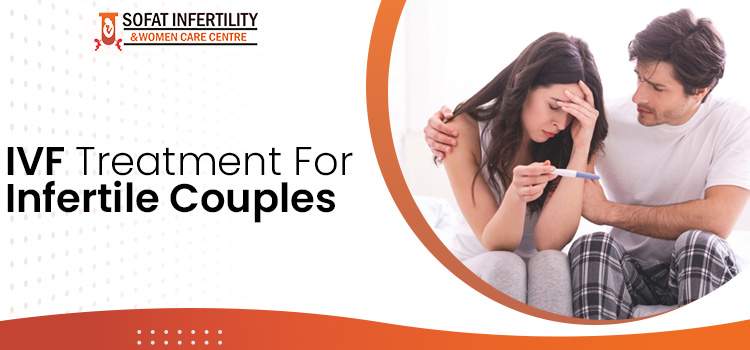 IVF Treatment For Infertile Couples