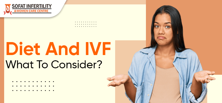 Diet And IVF: What To Consider?