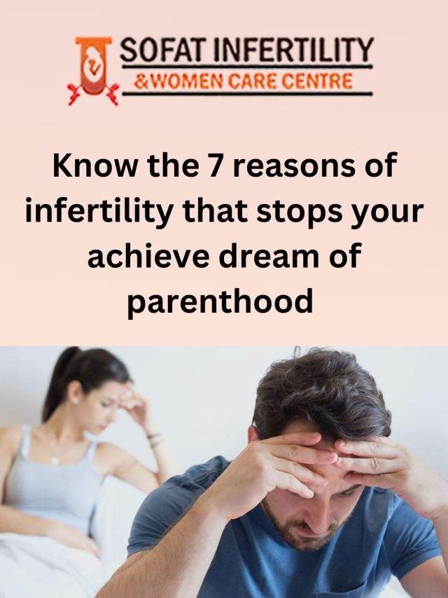 Know the 7 reasons of infertility that stops your achieve dream of parenthood
