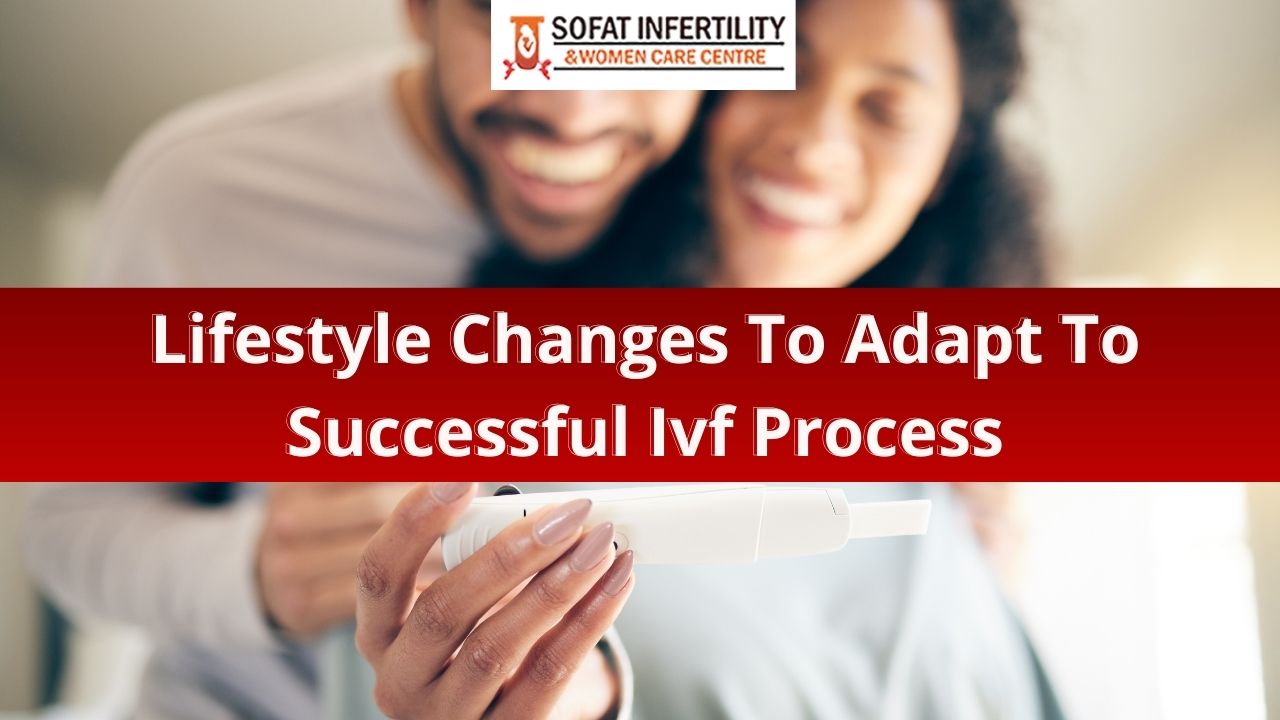 Lifestyle Changes To Adapt To Successful Ivf Process