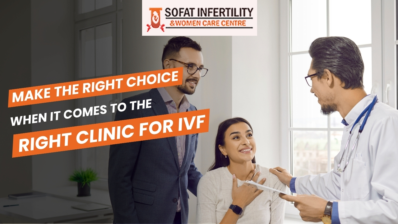 Make The Right Choice When It Comes To The Right Clinic For IVF
