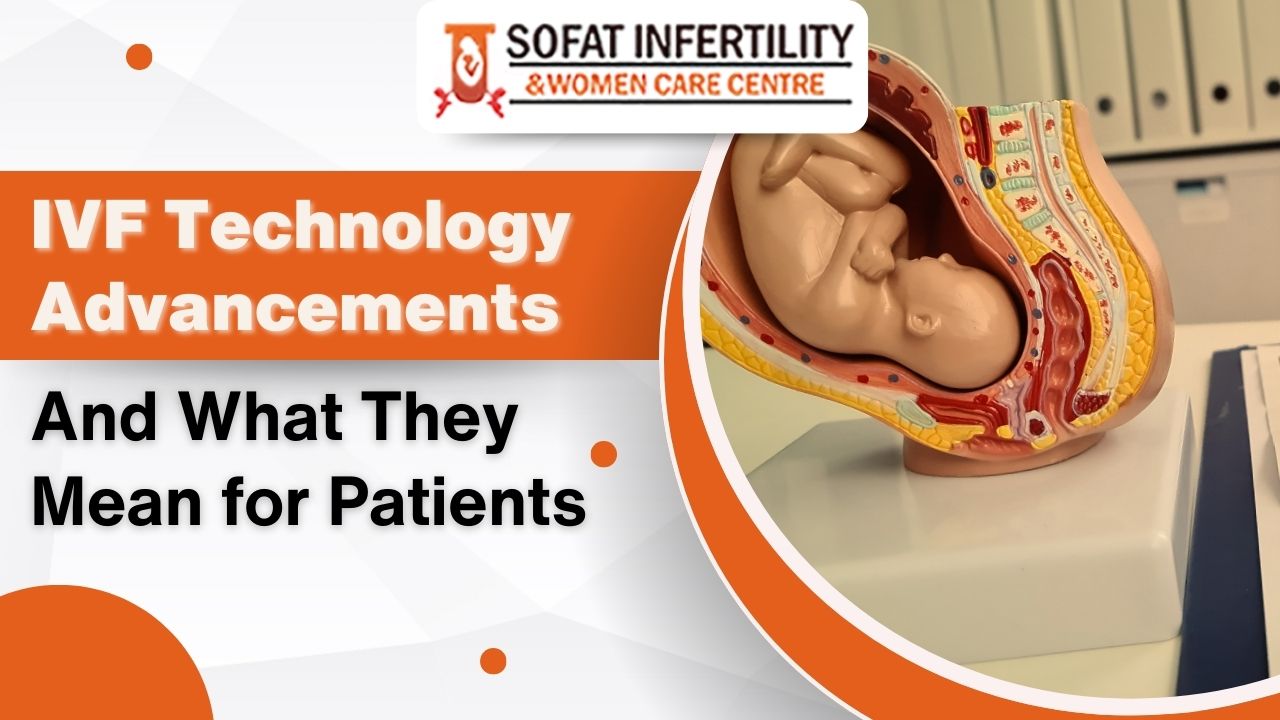 IVF Technology Advancements and What They Mean for Patients