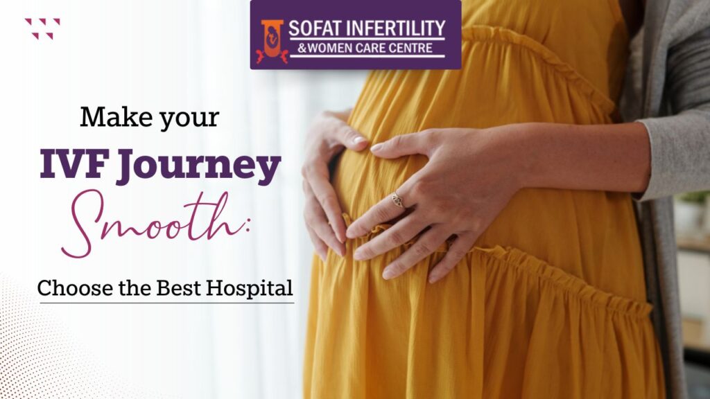 Best IVF Hospitals for a Smooth and Successful Fertility Process