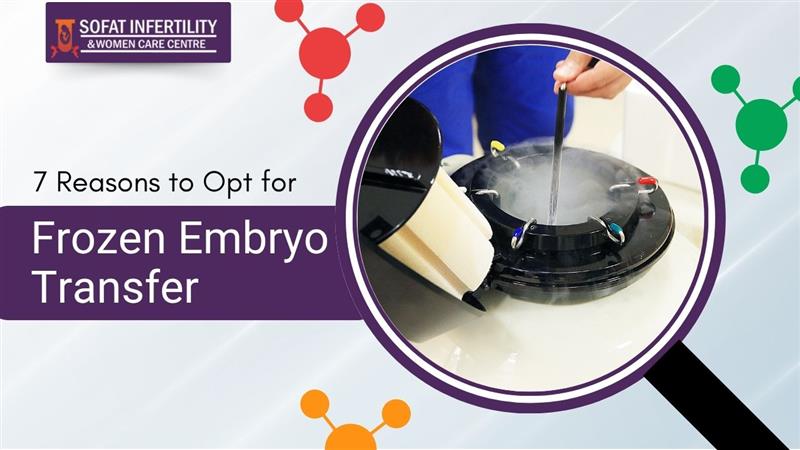 Close-up of a medical professional handling a cryogenic container during a frozen embryo transfer procedure, with text "7 Reasons to Opt for Frozen Embryo Transfer" from Sofat Infertility & Women Care Centre.